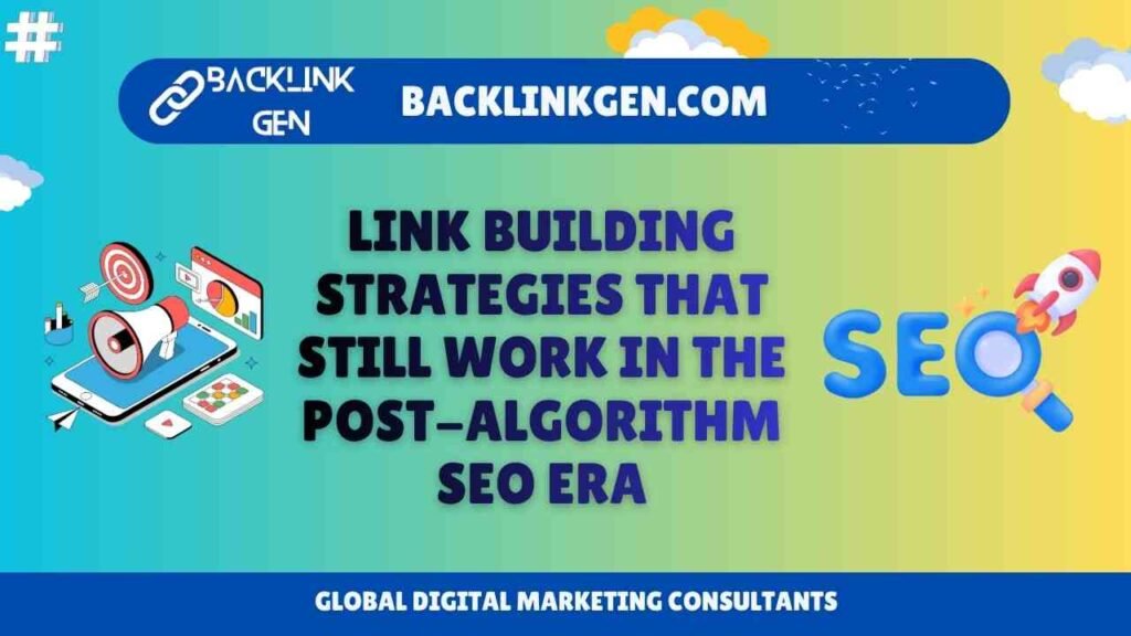 Link Building Strategies That Still Work in the Post-Algorithm SEO Era
