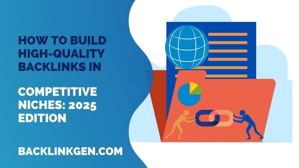 How to Build High-Quality Backlinks iN Competitive Niches 2025 Edition