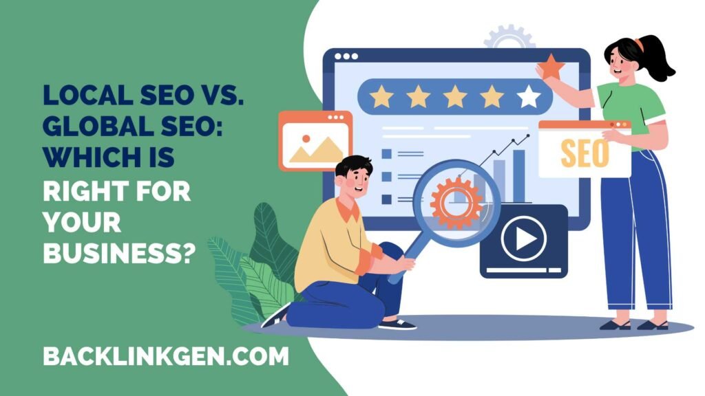 Local SEO vs. Global SEO Which Is Right for Your Business