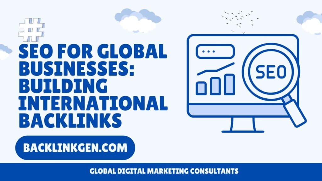 SEO for Global Businesses Building International Backlinks