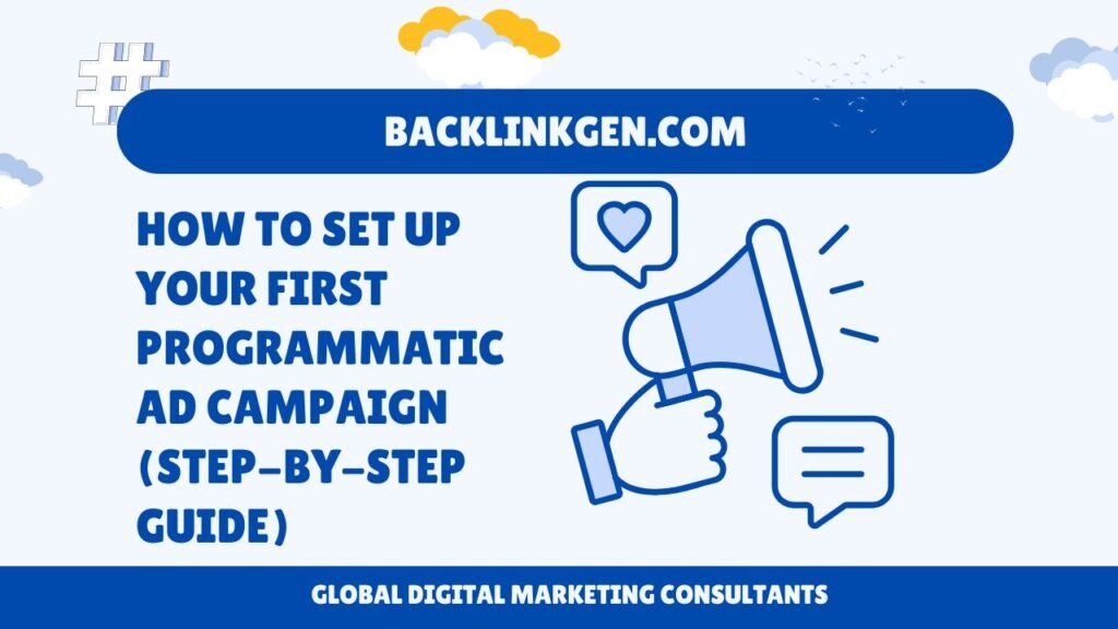 How to Set Up Your First Programmatic Ad Campaign (Step-by-Step Guide)
