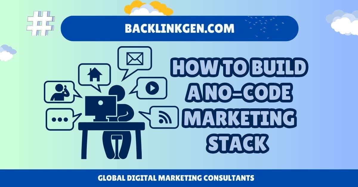 How to Build a No-Code Marketing Stack - BacklinkGen