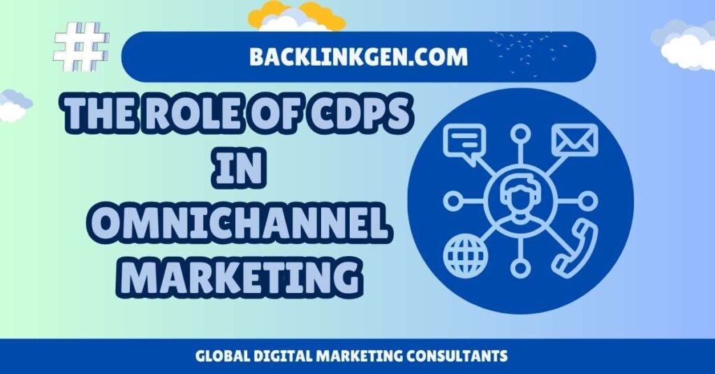The Role of CDPs in Omnichannel Marketing