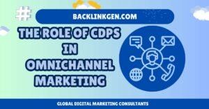 The Role of CDPs in Omnichannel Marketing