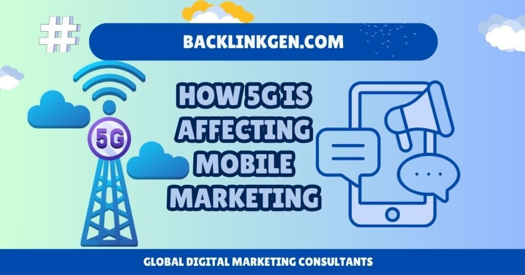 How 5G Is Affecting Mobile Marketing