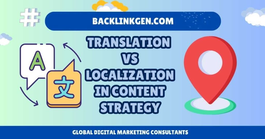 Translation vs Localization in Content Strategy