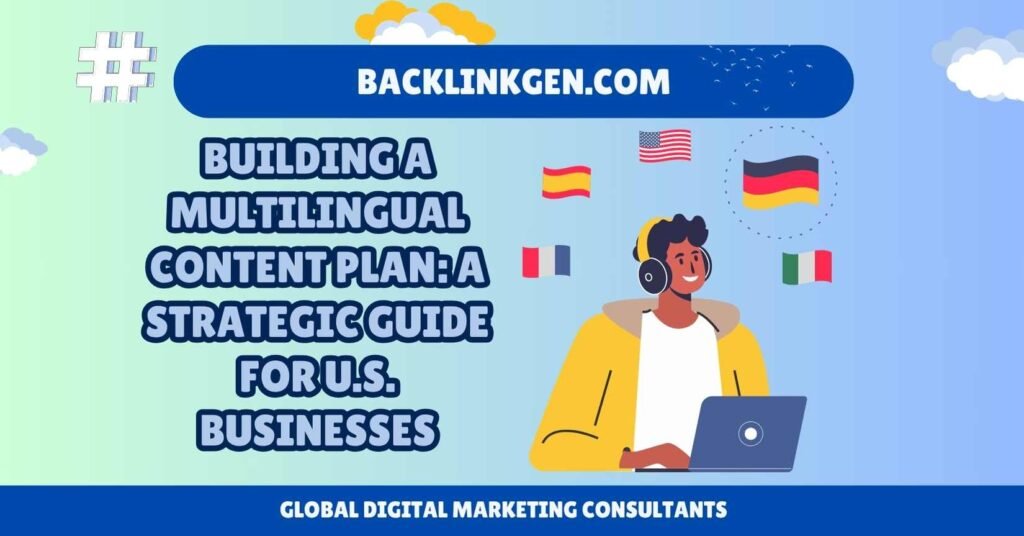 Building a Multilingual Content Plan A Strategic Guide for U.S. Businesses