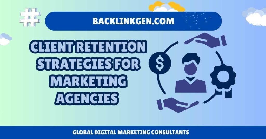 Client Retention Strategies for Marketing Agencies