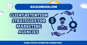 Client Retention Strategies for Marketing Agencies