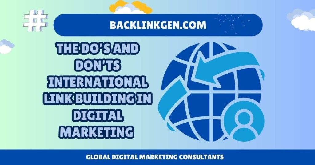 The Do’s and Don’ts International Link Building in Digital Marketing