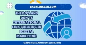 The Do’s and Don’ts International Link Building in Digital Marketing