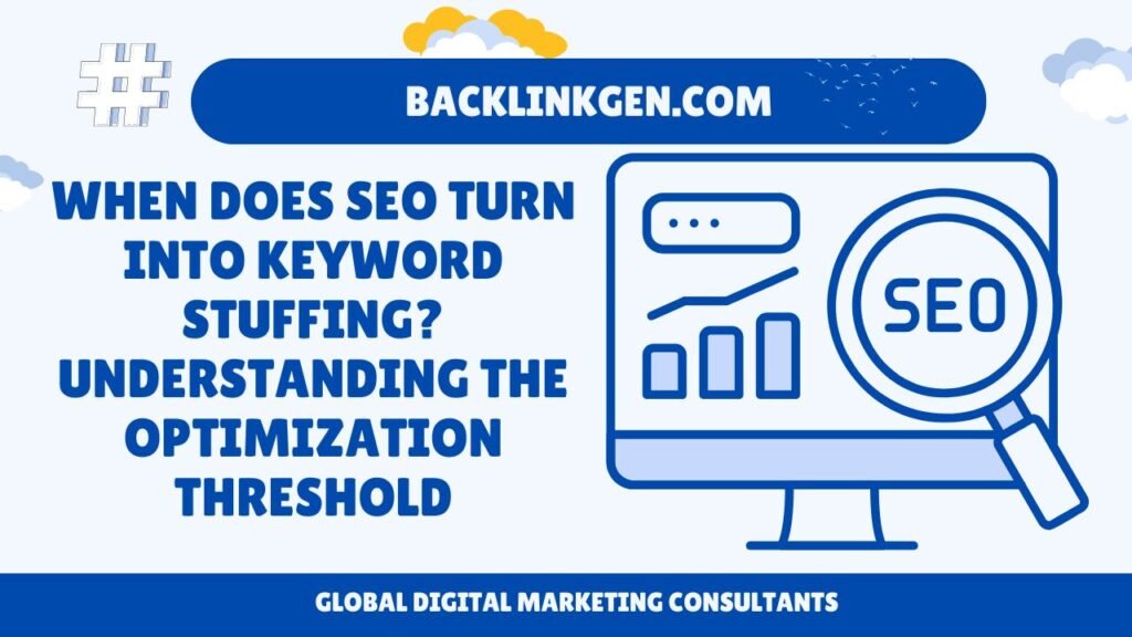 When Does SEO Turn Into Keyword Stuffing Understanding the Optimization Threshold