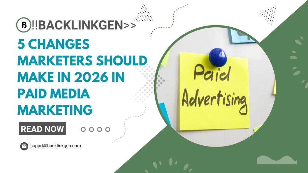 5 Changes Marketers Should Make in 2026 in Paid Media Marketing