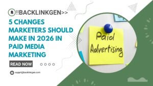 5 Changes Marketers Should Make in 2026 in Paid Media Marketing