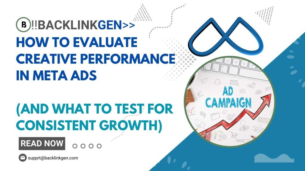 How to Evaluate Creative Performance in Meta Ads (and What to Test for Consistent Growth)