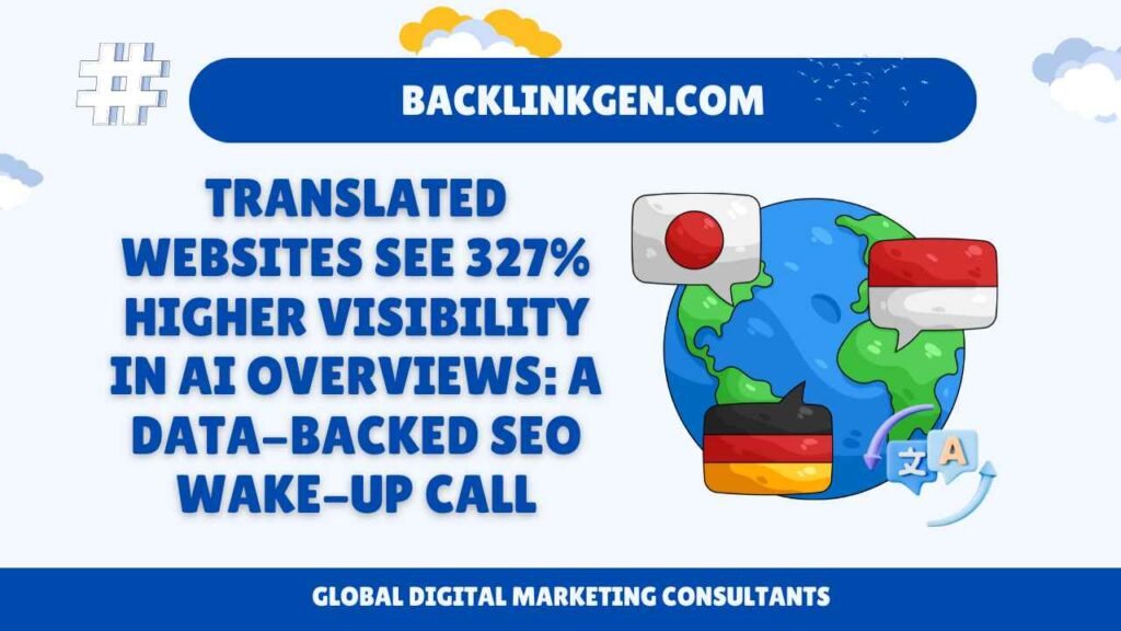 Translated Websites See 327% Higher Visibility in AI Overviews A Data-Backed SEO Wake-Up Call