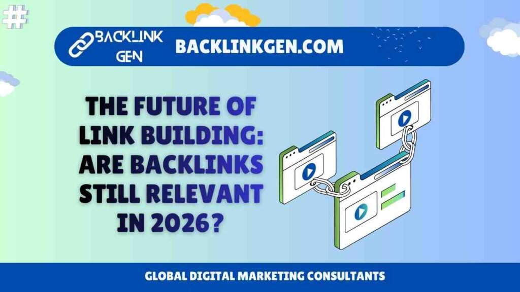 The Future of Link Building Are Backlinks Still Relevant in 2026