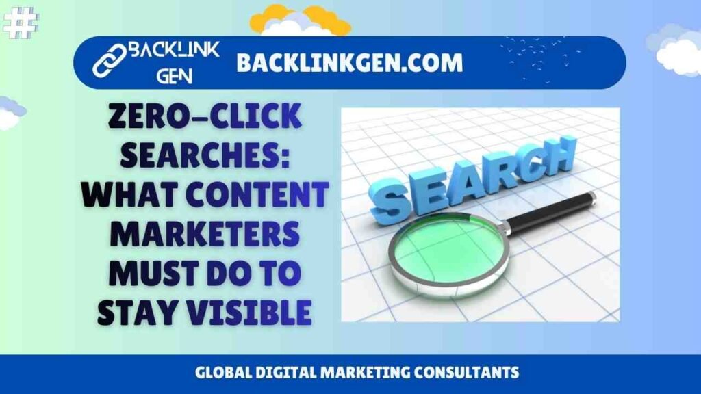 Zero-Click Searches What Content Marketers Must Do to Stay Visible