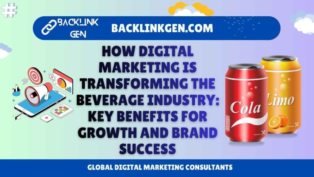 How Digital Marketing is Transforming the Beverage Industry Key Benefits for Growth and Brand Success