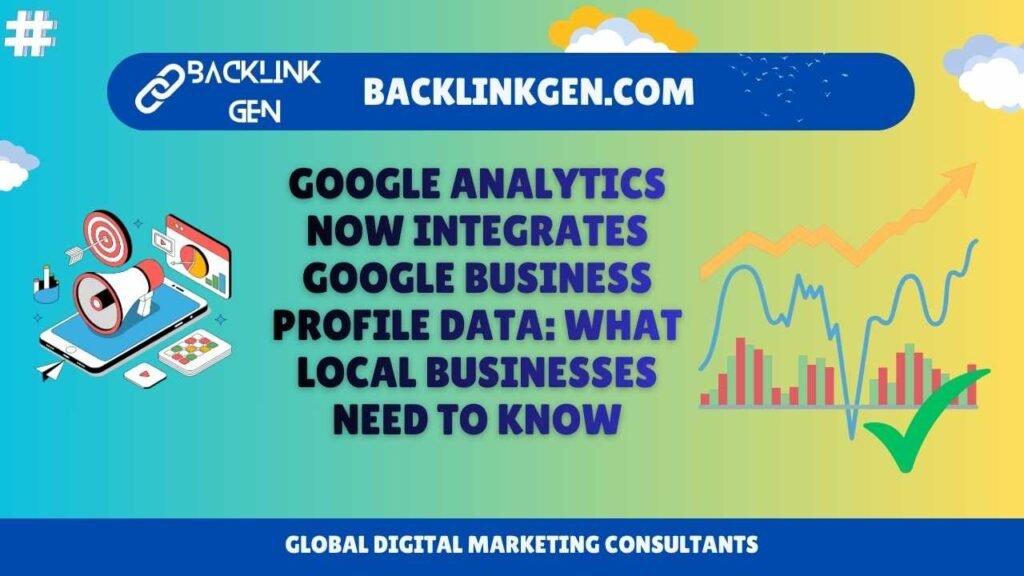 Google Analytics Now Integrates Google Business Profile Data What Local Businesses Need to Know