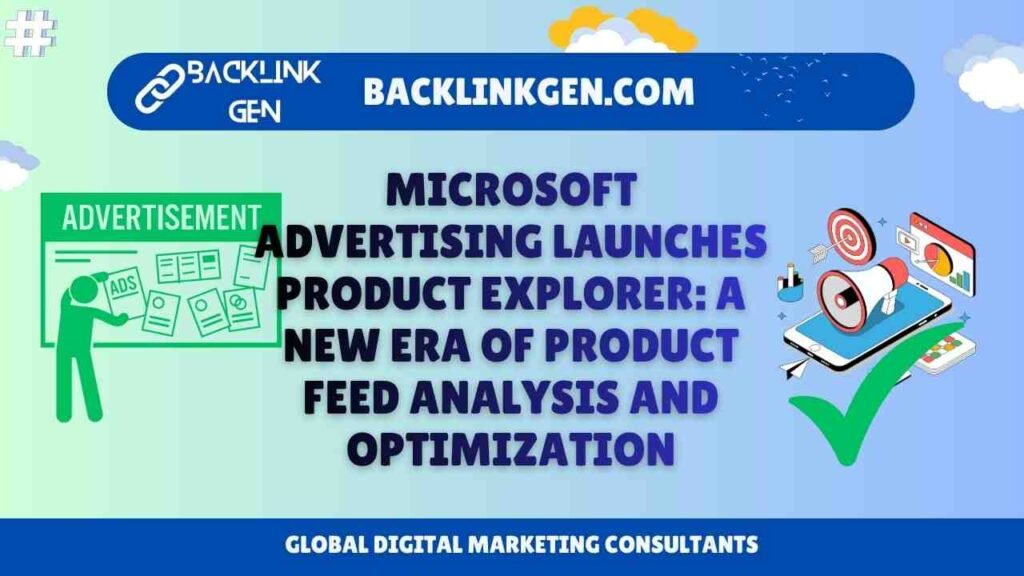 Microsoft Advertising Launches Product Explorer: A New Era of Product Feed Analysis and Optimization