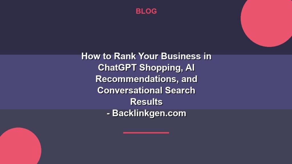 How to Rank Your Business in ChatGPT Shopping, AI Recommendations, and Conversational Search Results
