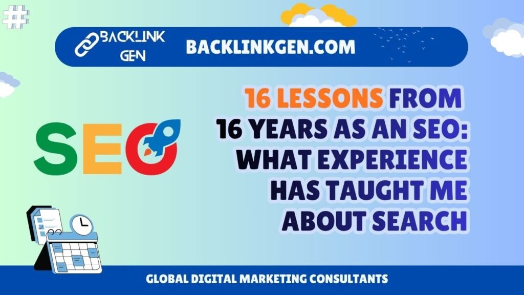 16 Lessons from 16 Years as an SEO What Experience Has Taught Me About Search