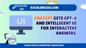ChatGPT Gets GPT-6 and Intelligent UI for Interactive Answers.